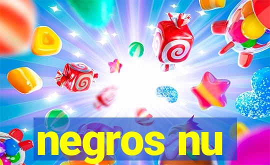 negros nu